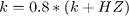 $k = 0.8*(k + HZ)$